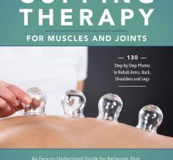 cupping therapy for muscles and joints: an easy to understand guide for relieving pain, reducing inflammation and healing…