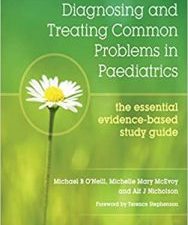diagnosing and treating common problems in paediatrics: the essential evidence based study guide 1st edition