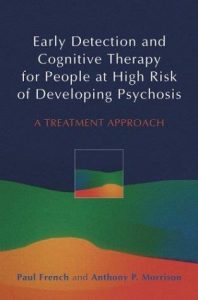 early detection and cognitive therapy for people at high risk of developing psychosis: a treatment approach