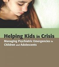 helping kids in crisis: managing psychiatric emergencies in children and adolescents