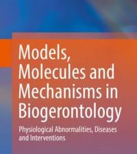 models, molecules and mechanisms in biogerontology: physiological abnormalities, diseases and interventions