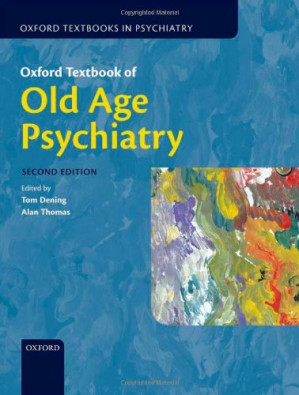 oxford textbook of old age psychiatry (oxford textbooks in psychiatry) 2nd edition