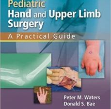 pediatric hand and upper limb surgery: a practical guide 1st edition