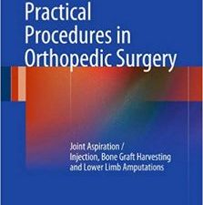 practical procedures in orthopedic surgery: joint aspiration/injection, bone graft harvesting and lower limb amputations