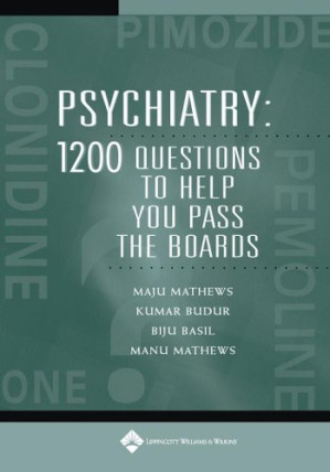 psychiatry: 1,200 questions to help you pass the boards