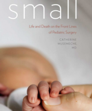 small : life and death on the front lines of pediatric surgery