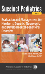 succinct pediatrics: evaluation and management for newborn, genetic, neurologic, and developmental behavioral disorders