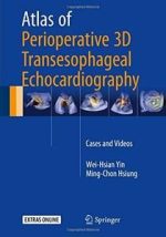 atlas of perioperative 3d transesophageal echocardiography: cases and videos