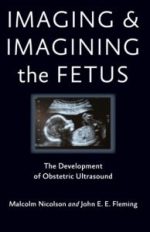 imaging and imagining the fetus: the development of obstetric ultrasound