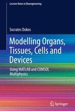modelling organs, tissues, cells and devices: using matlab and comsol multiphysics