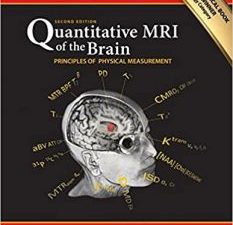 quantitative mri of the brain: principles of physical measurement, second edition (series in medical physics and biomedical engineering) 2nd edition