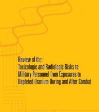 review of toxicologic and radiologic risks to military personnel from exposure to depleted uranium during and after combat