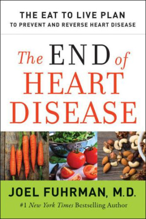the end of heart disease: the eat to live plan to prevent and reverse heart disease