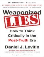 weaponized lies: how to think critically in the post truth era