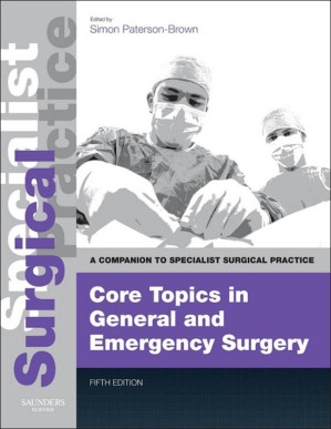 core topics in general & emergency surgery – print and e book: a companion to specialist surgical practice, 5e 5th edition