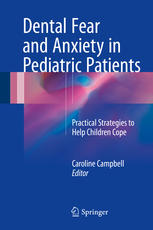 dental fear and anxiety in pediatric patients: practical strategies to help children cope