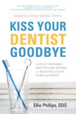 kiss your dentist goodbye: a do it yourself mouth care system for healthy, clean gums and teeth