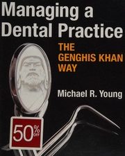 managing a dental practice the genghis khan way, second edition