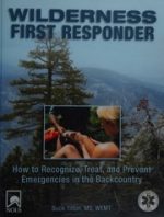 wilderness first responder: how to recognize, treat, and prevent emergencies in the backcountry