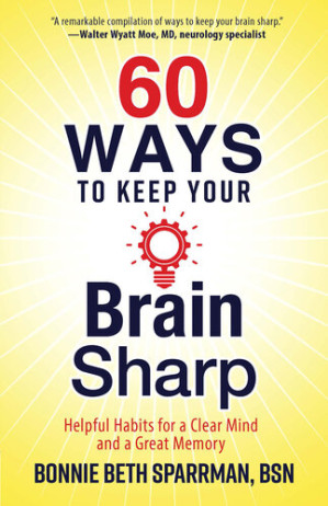 60 ways to keep your brain sharp: helpful habits for a clear mind and a great memory
