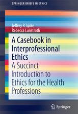 a casebook in interprofessional ethics: a succinct introduction to ethics for the health professions