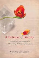 a defense of dignity: creating life, destroying life, and protecting the rights of conscience
