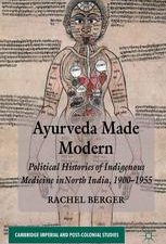 ayurveda made modern: political histories of indigenous medicine in north india, 1900 1955
