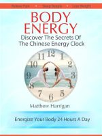 body energy – discover the secrets of the chinese body energy clock