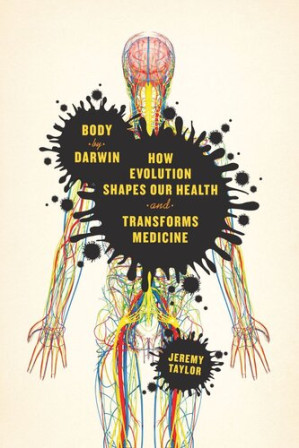 body by darwin: how evolution shapes our health and transforms medicine
