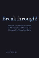 breakthrough!: how the 10 greatest discoveries in medicine saved millions and changed our view of the world (ft press science)
