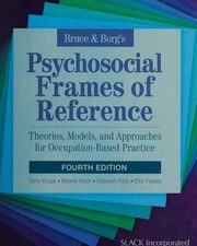 bruce & borg’s psychosocial frames of reference: theories, models, and approaches for occupation based practice (4th edition)