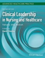clinical leadership in nursing and healthcare: values into action, 2nd edition