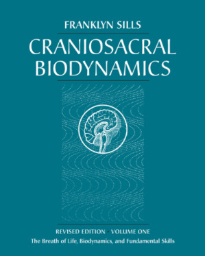 craniosacral biodynamics, volume one: the breath of life, biodynamics, and fundamental skills