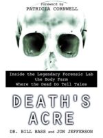 death’s acre: inside the legendary forensic lab the body farm where the dead do tell tales
