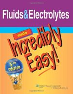 fluids & electrolytes made incredibly easy! (5th edition)