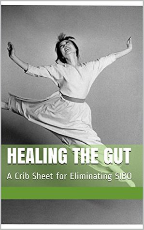 healing the gut: a crib sheet for eliminating sibo