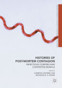 histories of post mortem contagion: infectious corpses and contested burials (medicine and biomedical sciences in modern histor