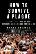 how to survive a plague: the inside story of how citizens and science tamed aids