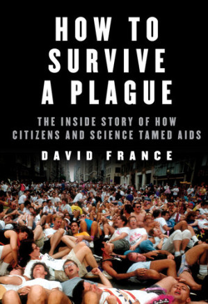 how to survive a plague: the inside story of how citizens and science tamed aids