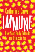 immune: how your body defends and protects you