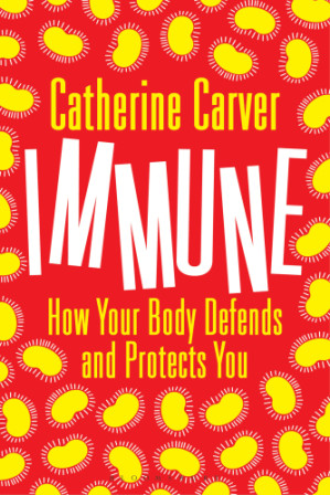 immune: how your body defends and protects you