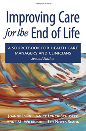 improving care for the end of life: a sourcebook for health care managers and clinicians, 2nd edition