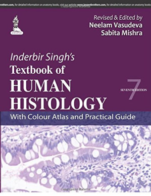 inderbir singh’s textbook of human histology: with colour atlas and practical guide – 7th revised edition (october 2014 release)