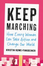 keep marching: how every woman can take action and change our world