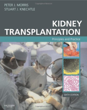 kidney transplantation: principles and practice, 6th edition (morris,kidney transplantation)
