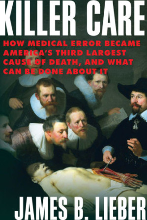 killer care: how medical error became america’s third largest cause of death, and what can be done about it