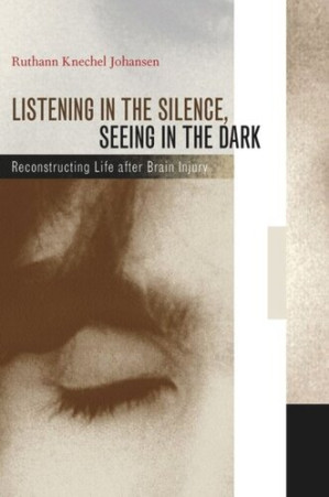 listening in the silence, seeing in the dark: reconstructing life after brain injury