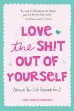 love the sh!t out of yourself: because your life depends on it