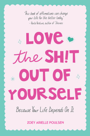love the sh!t out of yourself: because your life depends on it