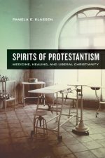 spirits of protestantism: medicine, healing, and liberal christianity
